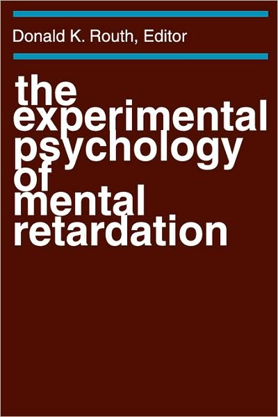 The Experimental Psychology of Mental Retardation - Donald K. Routh - Books - Taylor & Francis Inc - 9780202308883 - July 15, 2006