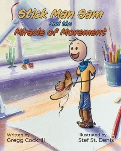 Cover for Gregg Cockrill · Stick Man Sam and the Miracle of Movement (Paperback Book) (2021)