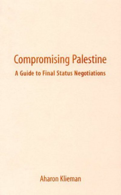 Cover for Aharon Klieman · Compromising Palestine: A Guide to Final Status Negotiations (Innbunden bok) (2000)