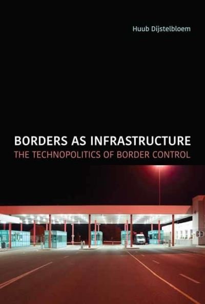 Cover for Huub Dijstelbloem · Borders as Infrastructure: The Technopolitics of Border Control - Infrastructures (Pocketbok) (2021)