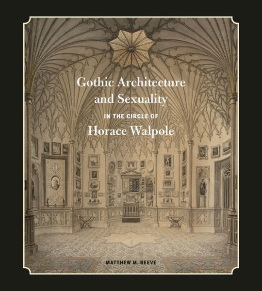 Cover for Reeve, Matthew M. (Associate Professor, Queen’s University) · Gothic Architecture and Sexuality in the Circle of Horace Walpole (Hardcover bog) (2020)