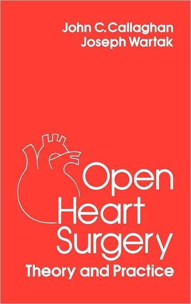 Cover for John C. Callaghan · Open Heart Surgery: Theory and Practice (Hardcover Book) (1986)