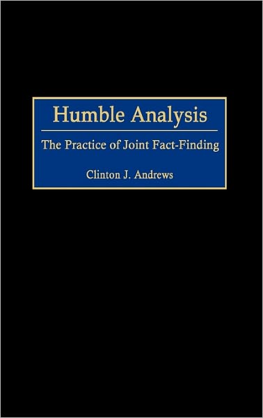 Humble Analysis: The Practice of Joint Fact-Finding - Clinton J. Andrews - Books - Bloomsbury Publishing Plc - 9780275975883 - May 30, 2002