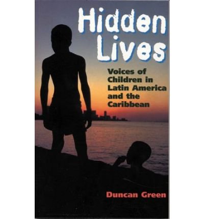 Hidden Lives: Voices of Children in Latin America and the Caribbean - Duncan Green - Books - Bloomsbury Publishing PLC - 9780304336883 - October 21, 1999