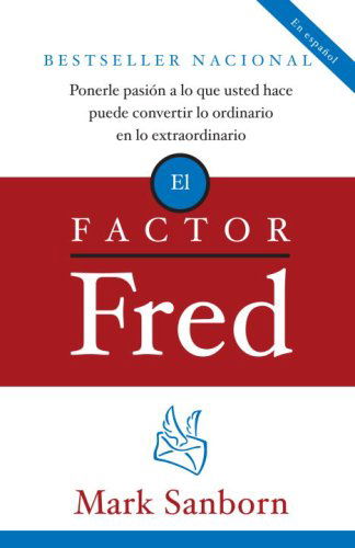 Cover for Mark Sanborn · El Factor Fred: Ponerle Pasion a Lo Que Usted Hace Puede Convertir Lo Ordinario en Lo Extraordinario (Pocketbok) [Spanish edition] (2007)