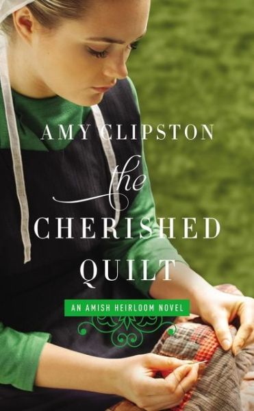 The Cherished Quilt - An Amish Heirloom Novel - Amy Clipston - Kirjat - Zondervan - 9780310359883 - torstai 9. tammikuuta 2020