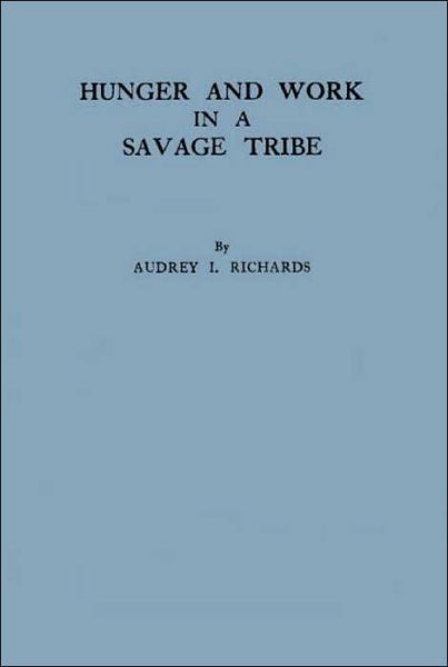 Cover for Audrey I. Richards · Hunger and Work in a Savage Society (Hardcover Book) [New edition] (1985)