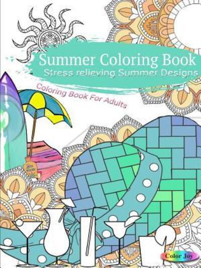 Cover for Color Joy · Summer Coloring Book : Stress Relieving Summer Designs (Paperback Book) (2019)