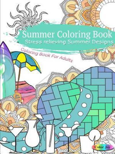 Cover for Color Joy · Summer Coloring Book : Stress Relieving Summer Designs (Pocketbok) (2019)