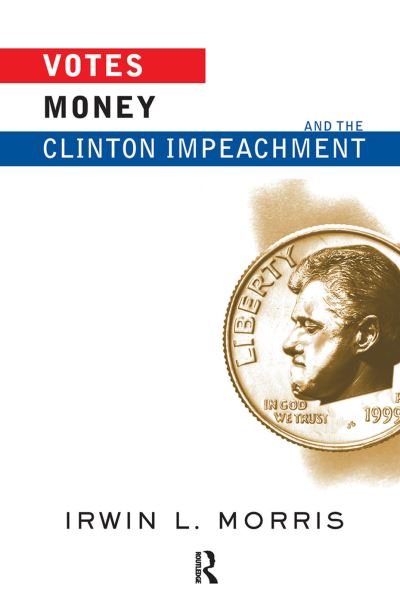 Cover for Irwin Morris · Votes, Money, And The Clinton Impeachment (Hardcover Book) [size S] (2019)