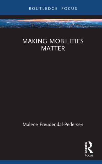 Cover for Freudendal-Pedersen, Malene (Aalborg University, Denmark) · Making Mobilities Matter - Changing Mobilities (Hardcover Book) (2022)