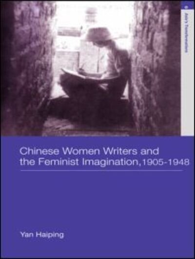 Cover for Haiping Yan · Chinese Women Writers and the Feminist Imagination, 1905-1948 - Asia's Transformations / Literature and Society (Hardcover Book) (2006)