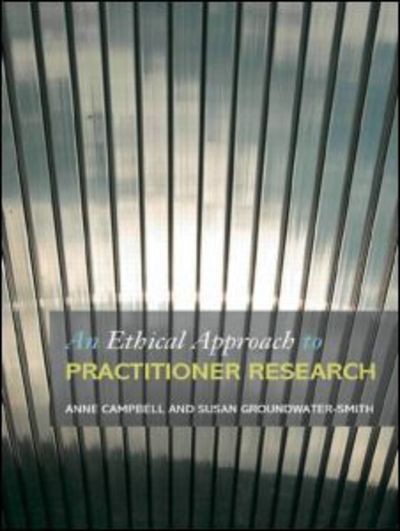 Cover for Ed Campbell · An Ethical Approach to Practitioner Research: Dealing with Issues and Dilemmas in Action Research (Paperback Book) (2007)