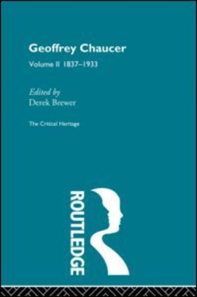 Geoffrey Chaucer: The Critical Heritage Volume 2 1837-1933 - Derek Brewer - Books - Taylor & Francis Ltd - 9780415568883 - November 11, 2009