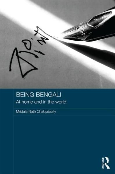 Cover for Mridula Nath Chakraborty · Being Bengali: At Home and in the World - Routledge Contemporary South Asia Series (Innbunden bok) (2014)