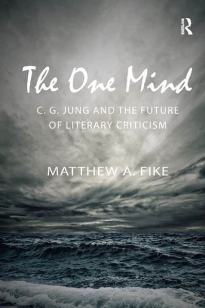 Cover for Fike, Matthew A. (Professor of English, Winthrop University.) · The One Mind: C.G. Jung and the Future of Literary Criticism (Paperback Book) (2017)