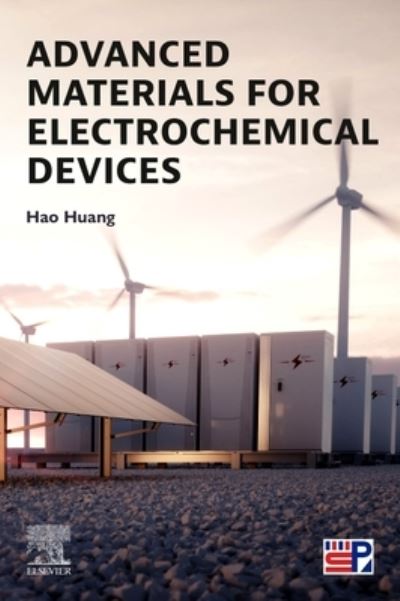 Cover for Huang, Hao (Professor, School of Materials Science and Engineering and Director, Experimental Center of Materials Science and Engineering, Dalian University of Technology; Director, Key Laboratory of Energy Materials and Devices, Liaoning Province, China) · Advanced Materials for Electrochemical Devices (Paperback Book) (2023)