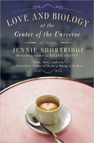 Cover for Jennie Shortridge · Love and Biology at the Center of the Universe (Paperback Book) (2008)
