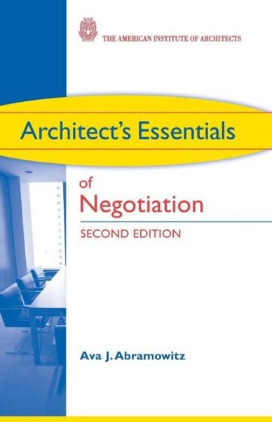 Cover for Ava J. Abramowitz · Architect's Essentials of Negotiation - Architect's Essentials of Professional Practice (Paperback Bog) [2 Rev edition] (2009)