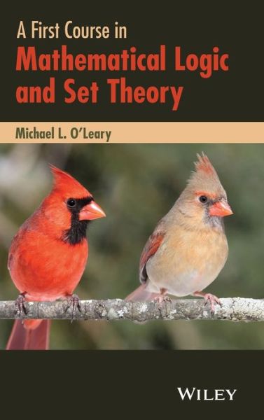 A First Course in Mathematical Logic and Set Theory - O'Leary, Michael L. (College of DuPage) - Books - John Wiley & Sons Inc - 9780470905883 - October 16, 2015