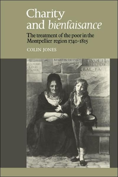 Cover for Colin Jones · Charity and Bienfaisance: The Treatment of the Poor in the Montpellier Region 1740–1815 (Paperback Bog) (2005)