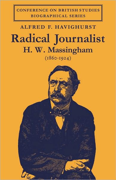 Cover for Havighurst, Alfred F. (Amherst College, Massachusetts) · Radical Journalist: H. W. Massingham (1860–1924) - Conference on British Studies Biographical Series (Paperback Book) (2008)