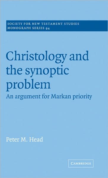 Cover for Head, Peter M. (Oak Hill College, London) · Christology and the Synoptic Problem: An Argument for Markan Priority - Society for New Testament Studies Monograph Series (Hardcover Book) (1997)