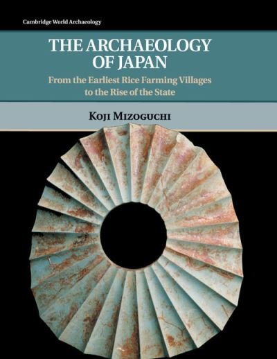 Cover for Koji Mizoguchi · The Archaeology of Japan: From the Earliest Rice Farming Villages to the Rise of the State - Cambridge World Archaeology (Pocketbok) (2018)