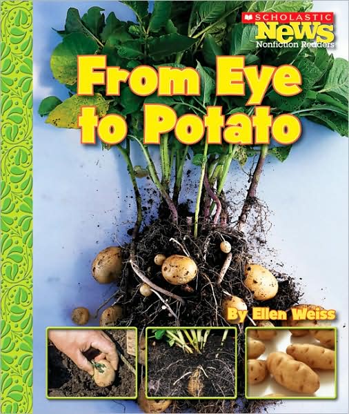 From Eye to Potato (Scholastic News Nonfiction Readers: How Things Grow) - Ellen Weiss - Libros - Scholastic Inc. - 9780531187883 - 1 de septiembre de 2007