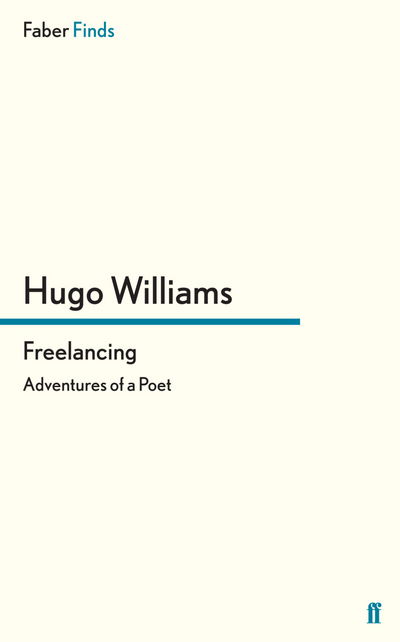 Freelancing: Adventures of a Poet - Williams, Hugo (poetry ed Spectator) - Books - Faber & Faber - 9780571295883 - June 21, 2012