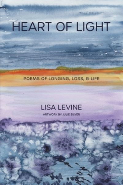 Cover for Lisa Levine · Heart of Light Poems of Longing, Loss, &amp; Life (Paperback Bog) (2020)
