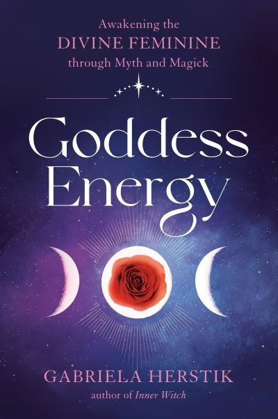 Goddess Energy: Awakening the Divine Feminine Through Myth and Magick - Herstik, Gabriela (Gabriela Herstik) - Bøker - Penguin Putnam Inc - 9780593330883 - 19. mars 2024
