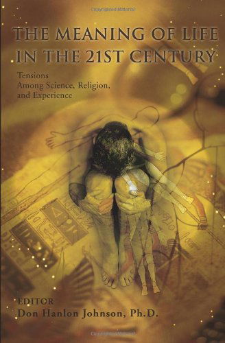 Cover for Ellen Tabak · The Meaning of Life in the 21st Century: Tensions Among Science, Religion, and Experience (Paperback Book) (2008)