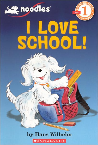 Cover for Hans Wilhelm · I Love School! (Turtleback School &amp; Library Binding Edition) (Noodles) (Gebundenes Buch) [Turtleback School &amp; Library Binding edition] (2010)