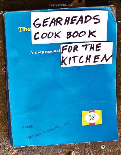 Cover for Steve Ward · The Gearheads Cookbook: a Shop Manual for the Kitchen (Paperback Book) (2011)