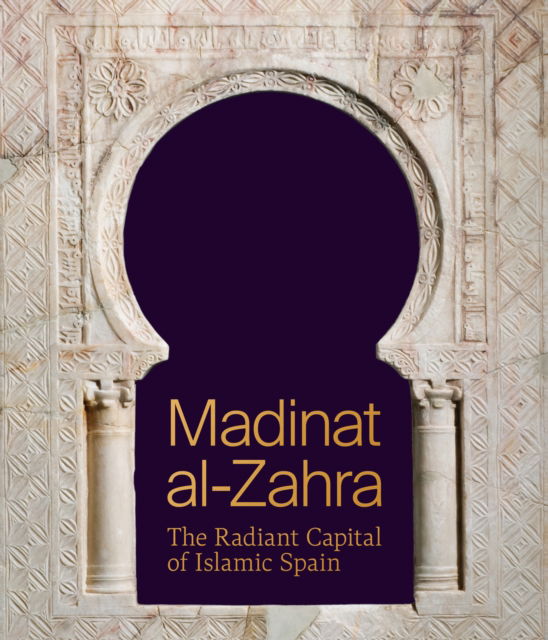 Madinat al-Zahra: The Radiant Capital of Islamic Spain - Institute for the Study of the Ancient World Exhibition Catalogs (Paperback Book) (2025)