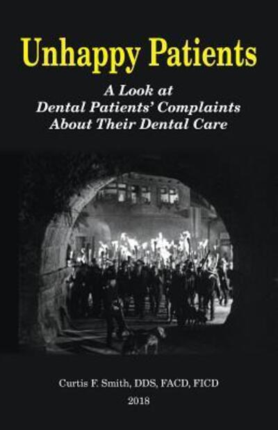 Cover for Curtis French Smith DDS · Unhappy Patients : A Look at Dental Patients' Complaints About Their Dental Care (Paperback Book) (2018)