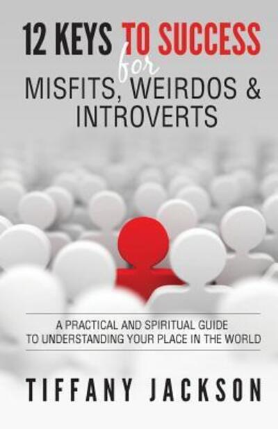 Cover for Tiffany Jackson · 12 Keys to Success for Misfits, Weirdos, &amp; Introverts (Paperback Book) (2016)