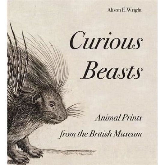 Curious Beasts: Animal Prints from the British Museum - Alison E. Wright - Books - British Museum Press - 9780714126883 - September 16, 2013