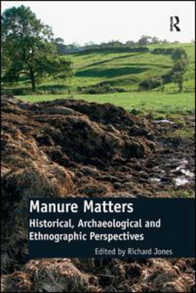 Cover for Richard Jones · Manure Matters: Historical, Archaeological and Ethnographic Perspectives (Innbunden bok) [New edition] (2012)