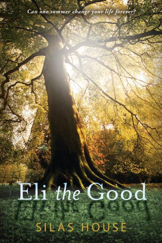 Cover for Silas House · Eli the Good (Paperback Book) [Reprint edition] (2011)