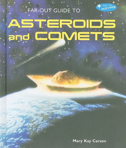 Cover for Mary Kay Carson · Far-out Guide to Asteroids and Comets (Far-out Guide to the Solar System) (Hardcover Book) (2010)