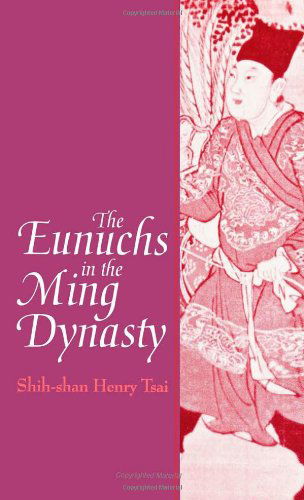 Cover for Shih-shan Henry Tsai · The Eunuchs in the Ming Dynasty - SUNY series in Chinese Local Studies (Paperback Book) (1995)