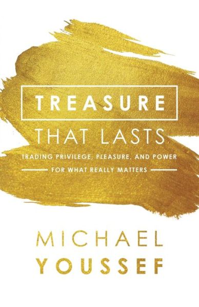 Cover for Michael Youssef · Treasure That Lasts: Trading Privilege, Pleasure, and Power for What Really Matters (Paperback Book) (2020)