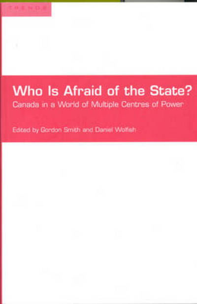 Who is Afraid of the State?: Canada in a World of Multiple Centres of Power - Trends Project - Gordon Smith - Kirjat - University of Toronto Press - 9780802083883 - lauantai 10. marraskuuta 2001