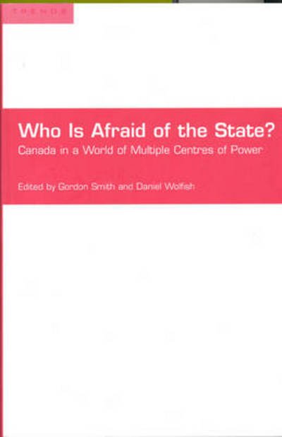 Cover for Gordon Smith · Who is Afraid of the State?: Canada in a World of Multiple Centres of Power - Trends Project (Paperback Bog) (2001)