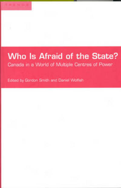 Cover for Gordon Smith · Who is Afraid of the State?: Canada in a World of Multiple Centres of Power - Trends Project (Paperback Book) (2001)