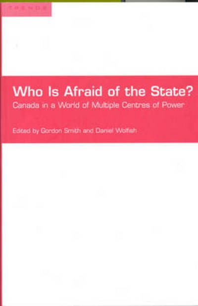 Who is Afraid of the State?: Canada in a World of Multiple Centres of Power - Trends Project - Gordon Smith - Bøker - University of Toronto Press - 9780802083883 - 10. november 2001