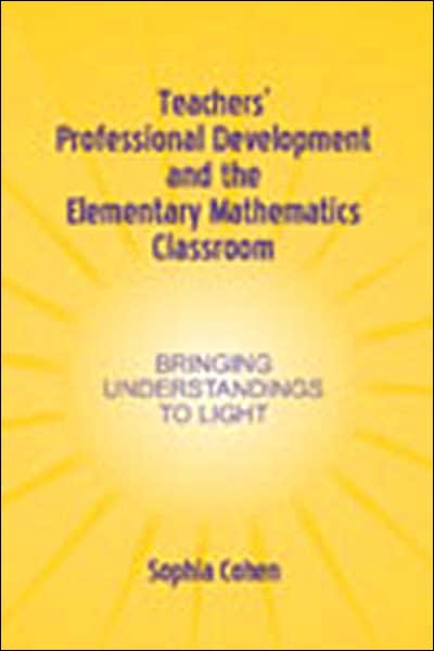 Cover for Sophia Cohen · Teachers' Professional Development and the Elementary Mathematics Classroom: Bringing Understandings To Light - Studies in Mathematical Thinking and Learning Series (Paperback Book) (2004)