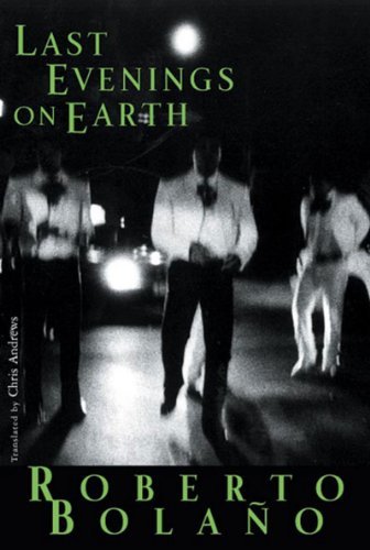 Cover for Roberto Bolano · Last Evening on Earth (Paperback Book) [Reprint edition] (2007)
